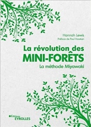 La révolution des mini-forêts - La méthode Miyawaki, de Hannah Lewis (Auteur), Paul Hawken (Préface). Editions Eyrolles, parution 12 janvier 2023