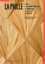 Guillaume Bounoure, Chloé Genevaux, La paille dans l'architecture, le design, la mode et l'art. Editions Gallimard, octobre 2017