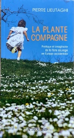 Pierre Lieutaghi, La plante compagne - Pratique et imaginaire de la flore sauvage en Europe occidentale. Actes Sud Nature - Mondes sauvages - Mai 2021