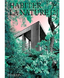 Habiter la nature 2 - Editions Phaidon, avril 2021