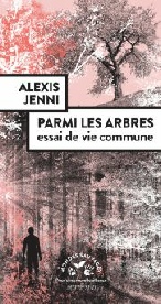 Alexis Jenni, Parmi les arbres - Essai de vie commune. Actes Sud Natures et mondes sauvages, octobre 2021