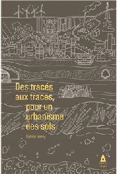 Patrick Henry, Des tracés aux traces, pour un urbanisme des sols, éditions Apogée, collection Pour un urbanisme culturel, parution 04 janvier 2023