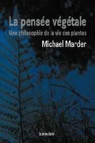 Michael Marder, La pensée végétale - Une philosophie de la vie des plantes, Les Presses du réel - Janvier 2021