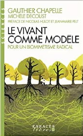 Le Vivant comme modèle: Pour un biomimétisme radical. Ouvrage collectif. Ed. Rue de l'Echiquier, septembre 2020