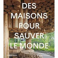 Courtenay Smith, Sean Topham, Des maisons pour sauver le monde. Traduit de l'anglais par Damien Joron. Editions Parenthèses, octobre 2022