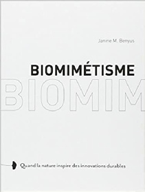 Janine M. Benyus, Biomimétisme: Quand la nature inspire des innovations durables. Editions Harmonia Mundi, avril 2011