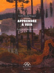 Estelle Zhong Mengual, Apprendre à voir. Le point de vue du vivant. Editions Actes Sud 