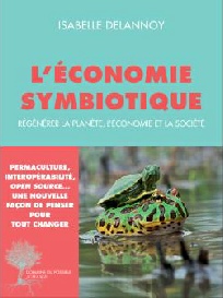 Isabelle Delannoy, L'énergie symbiotique - Régénrer la planète, l'économie et la société. Editions Actes Sud, octobre 2017